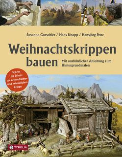 Weihnachtskrippen bauen von Gurschler,  Susanne, Knapp,  Hans, Penz,  Hansjörg