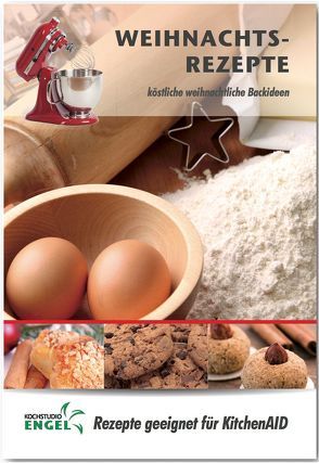 Weihnachtsrezepte – Rezepte geeignet für KitchenAid von Kochstudio Engel, Möhrlein-Yilmaz,  Marion