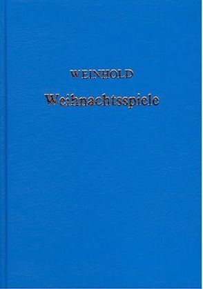 Weihnachtsspiele und -lieder in Süddeutschland und Schlesien von Weinhold,  Karl