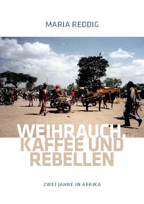 Weihrauch, Kaffee und Rebellen von Reddig,  Maria