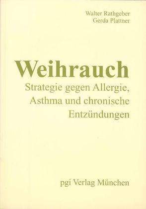 Weihrauch – Strategie gegen Allergie, Asthma und chronische Entzündungen von Plattner,  Gerda, Rathgeber,  Walter