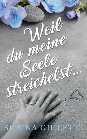 Weil du meine Seele streichelst … von Giuletti,  Subina