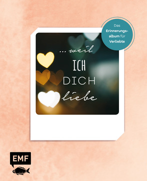 … weil ich dich liebe – Das Erinnerungsalbum für Verliebte von Edition Michael Fischer