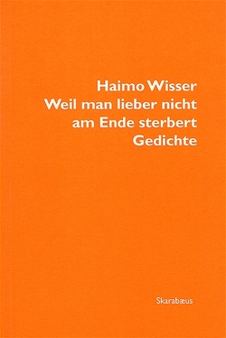 Weil man lieber nicht am Ende sterbert von Wisser,  Haimo