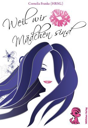 Weil wir Mädchen sind von Bienek,  Andrea, Dick,  Annika, Dirks,  Annika, Eichinger,  Anna, Franke,  Cornelia, Hauptstock,  Amelie, Hüberli,  Mirjam H., Inusa,  Manuela, Just,  Malena, Kimmelmann,  Andreas, Kornberger,  Ruth, Kugler,  Jessica,  Robynn, Kühl,  Cathrin, Lindner,  Joachim, Martin,  Rebecca, Martin,  Vera, Müller,  Doerte, Schlegl,  Sonja, Seifert,  Sophie, Stawecki,  Julian, Urban,  Sigrid A., Werner,  Grażyna