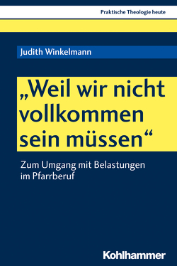 „Weil wir nicht vollkommen sein müssen“ von Altmeyer,  Stefan, Bauer,  Christian, Fechtner,  Kristian, Gerhards,  Albert, Klie,  Thomas, Kohler-Spiegel,  Helga, Noth,  Isabelle, Wagner-Rau,  Ulrike, Winkelmann,  Judith