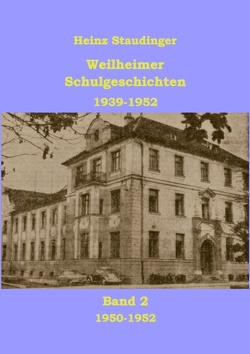 Weilheimer Schulgeschichten 1939-1952 Band2 von Staudinger,  Heinz