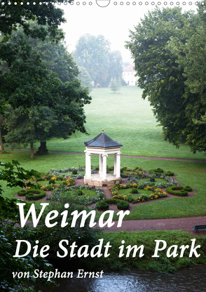 Weimar – Die Stadt im Park (Wandkalender 2021 DIN A3 hoch) von Ernst,  Stephan