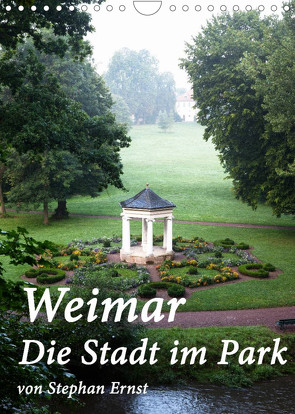 Weimar – Die Stadt im Park (Wandkalender 2023 DIN A4 hoch) von Ernst,  Stephan