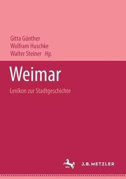 Weimar – Lexikon zur Stadtgeschichte. von Günther,  Gitta, Huschke,  Wolfram, Steiner,  Walter