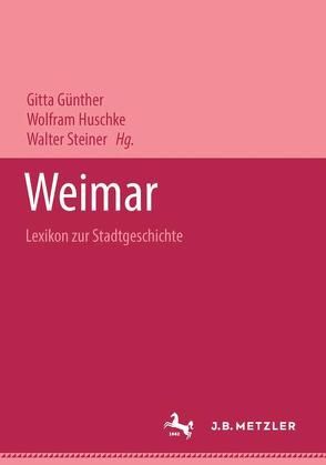 Weimar – Lexikon zur Stadtgeschichte. von Günther,  Gitta, Huschke,  Wolfram, Steiner,  Walter