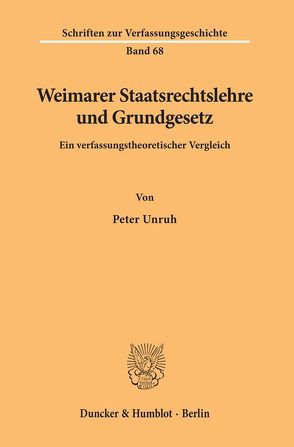Weimarer Staatsrechtslehre und Grundgesetz. von Unruh,  Peter