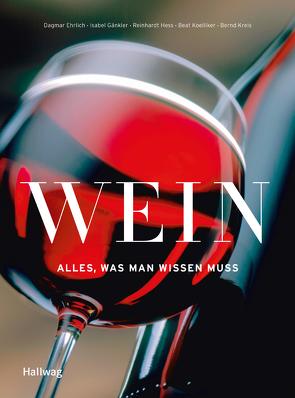 Wein – Alles was man wissen muss von Ehrlich,  Dagmar, Gänkler,  Isabel, Hess,  Reinhardt, Koelliker,  Beat, Kreis,  Bernd