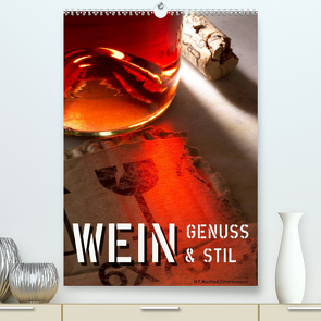 Wein-Genuss & Stil (Premium, hochwertiger DIN A2 Wandkalender 2022, Kunstdruck in Hochglanz) von Zimmermann,  H.T.Manfred