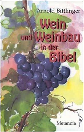 Wein und Weinbau in der Bibel von Bittlinger,  Arnold
