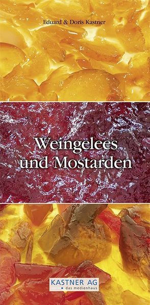 Weingelees und Mostarden von Kastner,  Doris, Kastner,  Eduard