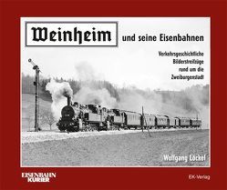 Weinheim und seine Eisenbahnen von Löckel,  Wolfgang