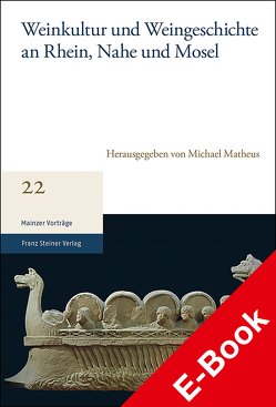 Weinkultur und Weingeschichte an Rhein, Nahe und Mosel von Matheus,  Michael