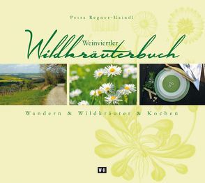 Weinviertler Wildkräuterbuch von Regner-Haindl,  Petra