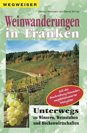 Weinwanderungen in Franken von Herrmann,  Helmut, Schulz,  Bernd