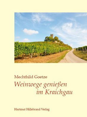 Weinwege genießen im Kraichgau von Al-Kharguli,  Adnan, Goetze,  Mechthild