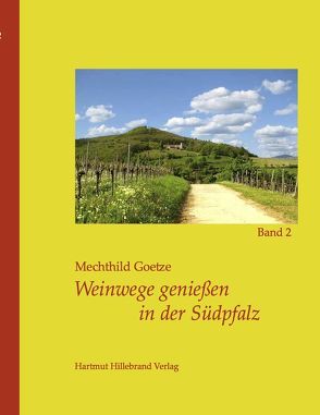 Weinwege genießen in der Südpfalz von Goetze,  Mechthild, Urban,  Manfred