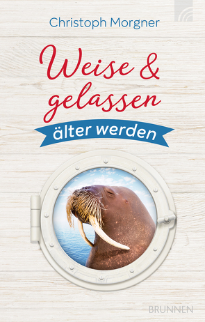 Weise & gelassen älter werden von Morgner,  Christoph