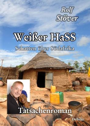 Weißer HaSS – Schatten über Südafrika – Tatsachenroman von Stöver,  Rolf
