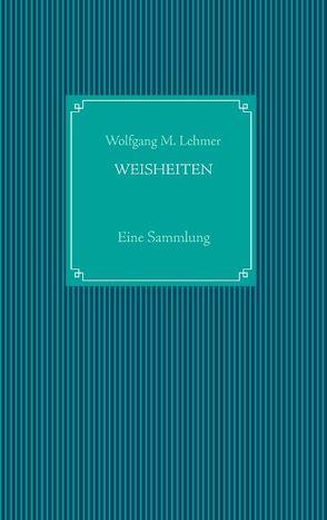 Weisheiten von Lehmer,  Wolfgang M.