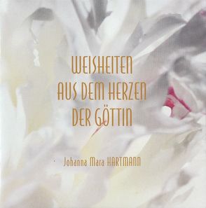 Weisheiten aus dem Herzen der Göttin von Hartmann,  Johanna Mara