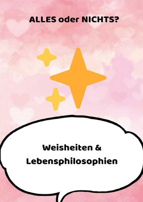 Weisheiten & Lebensphilosophien / ALLES oder NICHTS? von Mularczyk,  Sandra