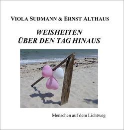 Weisheiten über den Tag hinaus von Althaus,  Ernst, Sudmann,  Viola