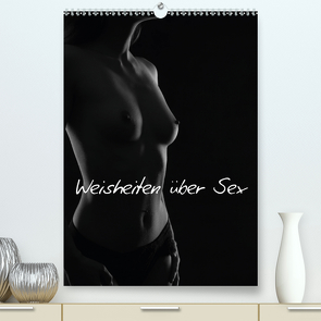 Weisheiten über Sex (Premium, hochwertiger DIN A2 Wandkalender 2021, Kunstdruck in Hochglanz) von Kaiser,  Ralf