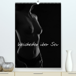 Weisheiten über Sex (Premium, hochwertiger DIN A2 Wandkalender 2023, Kunstdruck in Hochglanz) von Kaiser,  Ralf