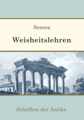 Weisheitslehren von Ney,  Jakob, Seneca,  Lucius Annaeus