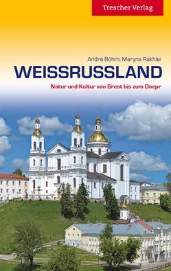 Reiseführer Weißrussland von Böhm,  André, Rakhlei,  Maryna