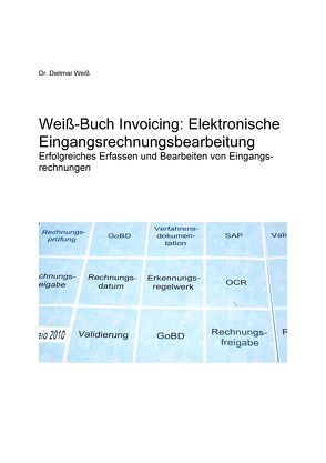 Weiß-Buch Invoicing: Elektronische Eingangsrechnungsbearbeitung von Dr. Weiß,  Dietmar