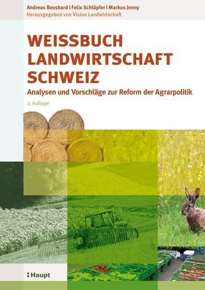 Weissbuch Landwirtschaft Schweiz von Bosshard,  Andreas, Jenny,  Markus, Schläpfer,  Felix