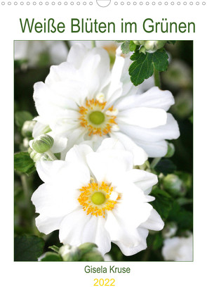 Weiße Blüten im Grünen (Wandkalender 2022 DIN A3 hoch) von Kruse,  Gisela