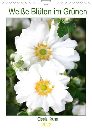 Weiße Blüten im Grünen (Wandkalender 2022 DIN A4 hoch) von Kruse,  Gisela