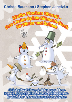 Weiße Flocken überall – Das Lieder-Spiele-Mitmach-Buch für Winter und Schnee von Baumann,  Christa, Janetzko,  Stephen