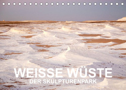 WEISSE WÜSTE Der Skulpturenpark (Tischkalender 2022 DIN A5 quer) von Klein,  Jan