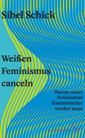 Weißen Feminismus canceln von Schick,  Sibel