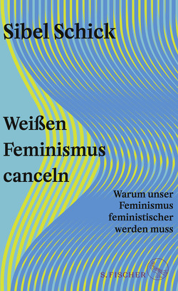 Weißen Feminismus canceln von Schick,  Sibel