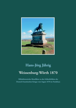 Weissenburg-Wörth 1870 von Jährig,  Hans-Jörg