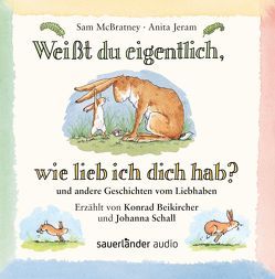 Weißt du eigentlich wie lieb ich dich hab? von Beikircher,  Konrad, Inhauser,  Rolf, Jeram,  Anita, McBratney,  Sam, Schall,  Johanna