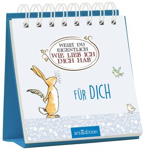 Weißt du eigentlich, wie lieb ich dich hab?: Für dich