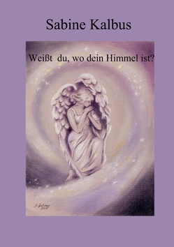 Weißt du, wo dein Himmel ist von Kalbus,  Sabine