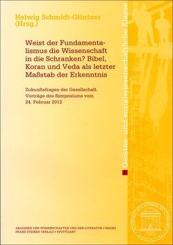 Weist der Fundamentalismus die Wissenschaft in die Schranken? Bibel, Koran und Veda als letzter Maßstab der Erkenntnis von Schmidt-Glintzer,  Helwig