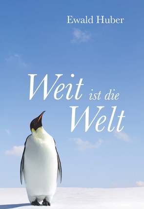 Weit ist die Welt von Huber,  Ewald